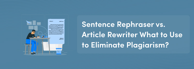 Sentence Rephraser vs. Article Rewriter What to Use to Eliminate Plagiarism?